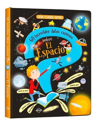Libro levanta tapitas 60 Increíbles datos curiosos sobre el Espacio